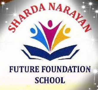 SHARDA NARAYAN FUTURE FOUNDATION SCHOOL